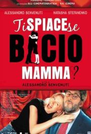 Ti spiace se bacio mamma?